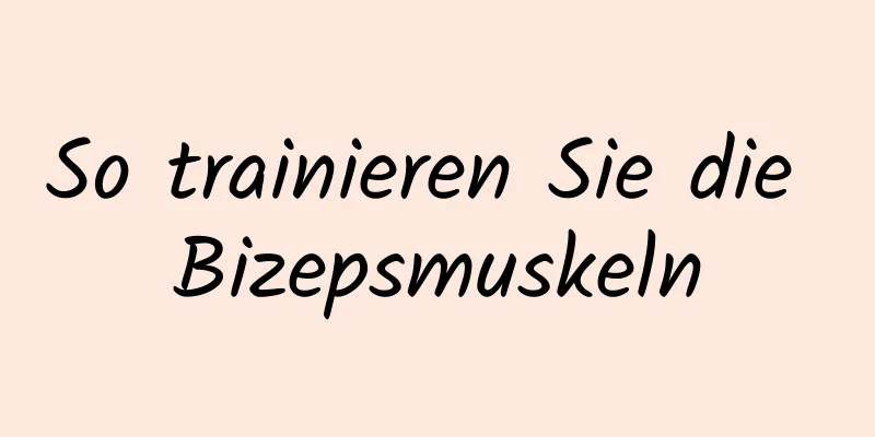 So trainieren Sie die Bizepsmuskeln