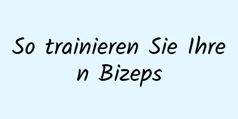 So trainieren Sie Ihren Bizeps