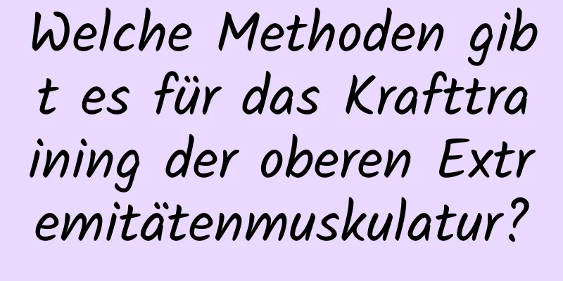 Welche Methoden gibt es für das Krafttraining der oberen Extremitätenmuskulatur?