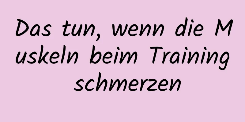 Das tun, wenn die Muskeln beim Training schmerzen