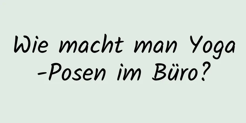 Wie macht man Yoga-Posen im Büro?