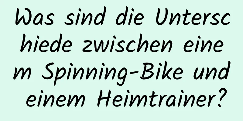 Was sind die Unterschiede zwischen einem Spinning-Bike und einem Heimtrainer?