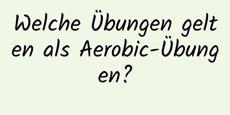 Welche Übungen gelten als Aerobic-Übungen?