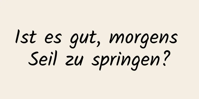 Ist es gut, morgens Seil zu springen?