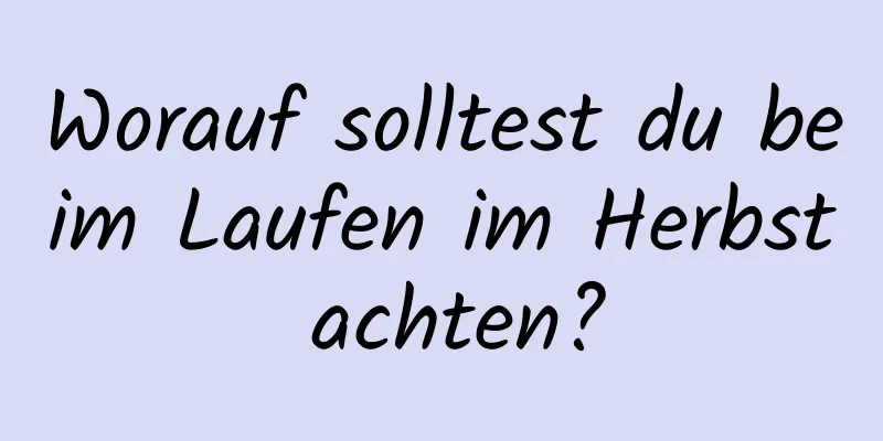 Worauf solltest du beim Laufen im Herbst achten?