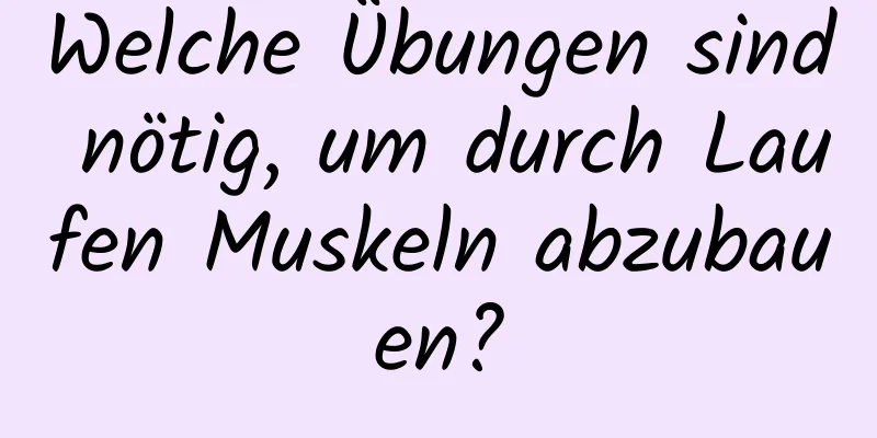 Welche Übungen sind nötig, um durch Laufen Muskeln abzubauen?