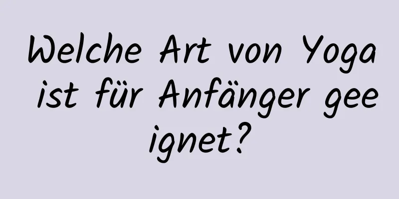 Welche Art von Yoga ist für Anfänger geeignet?