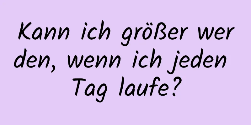 Kann ich größer werden, wenn ich jeden Tag laufe?