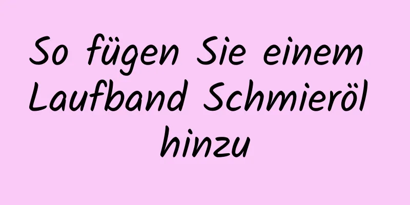 So fügen Sie einem Laufband Schmieröl hinzu