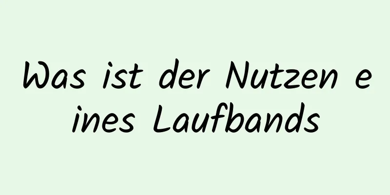 Was ist der Nutzen eines Laufbands