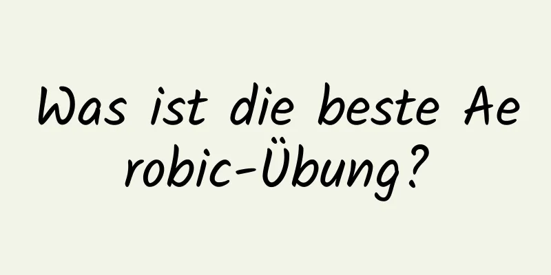 Was ist die beste Aerobic-Übung?