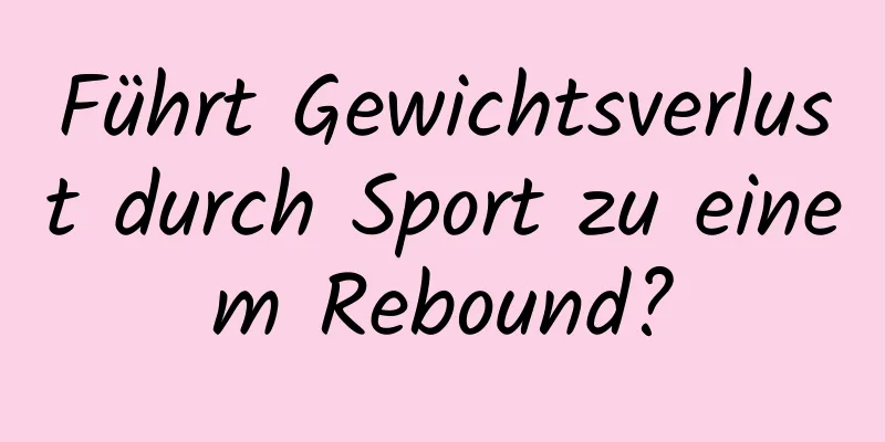 Führt Gewichtsverlust durch Sport zu einem Rebound?