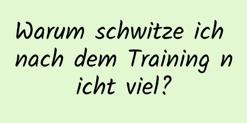 Warum schwitze ich nach dem Training nicht viel?