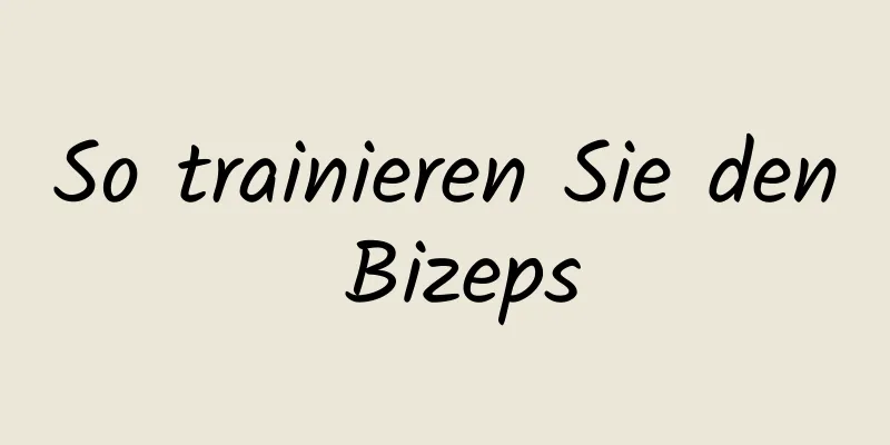 So trainieren Sie den Bizeps