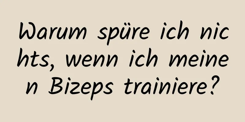 Warum spüre ich nichts, wenn ich meinen Bizeps trainiere?