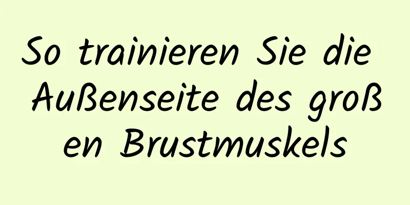 So trainieren Sie die Außenseite des großen Brustmuskels