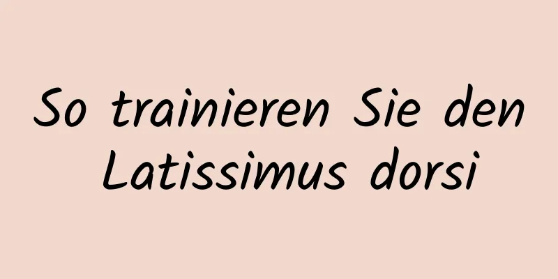 So trainieren Sie den Latissimus dorsi