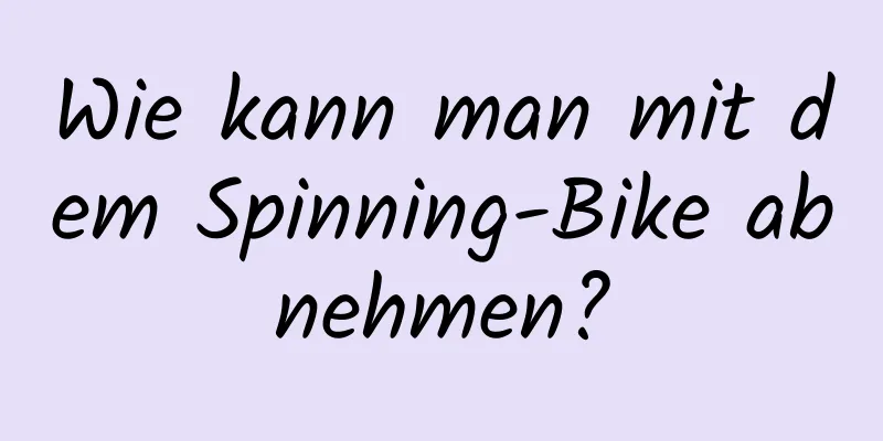 Wie kann man mit dem Spinning-Bike abnehmen?