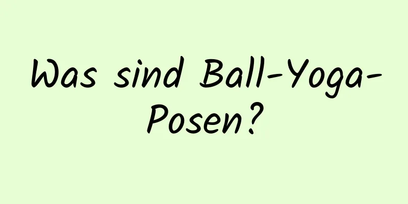 Was sind Ball-Yoga-Posen?