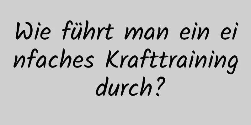 Wie führt man ein einfaches Krafttraining durch?