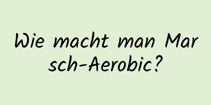 Wie macht man Marsch-Aerobic?