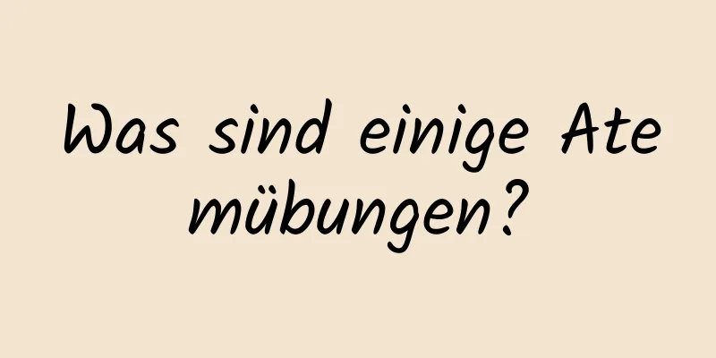 Was sind einige Atemübungen?