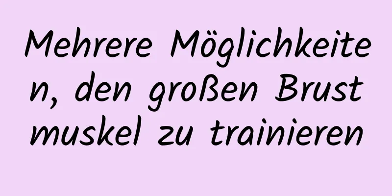 Mehrere Möglichkeiten, den großen Brustmuskel zu trainieren