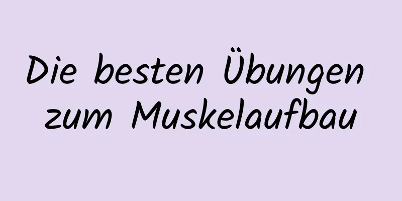 Die besten Übungen zum Muskelaufbau