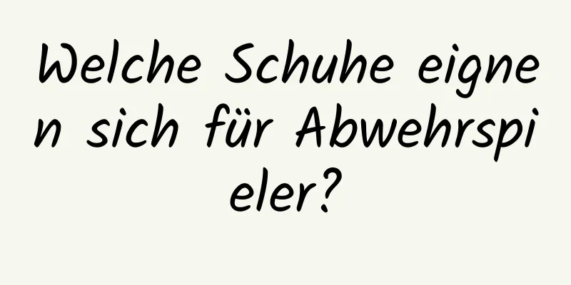 Welche Schuhe eignen sich für Abwehrspieler?