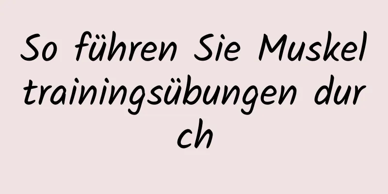 So führen Sie Muskeltrainingsübungen durch