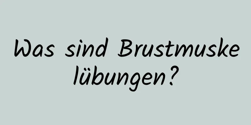 Was sind Brustmuskelübungen?