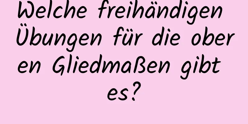 Welche freihändigen Übungen für die oberen Gliedmaßen gibt es?