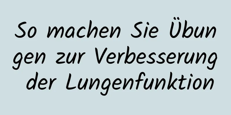 So machen Sie Übungen zur Verbesserung der Lungenfunktion