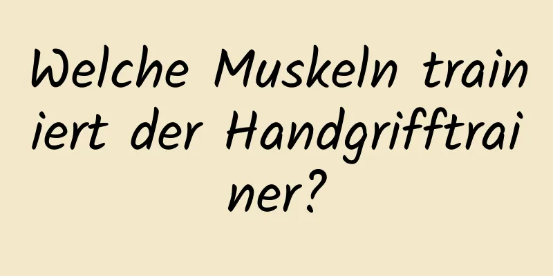 Welche Muskeln trainiert der Handgrifftrainer?