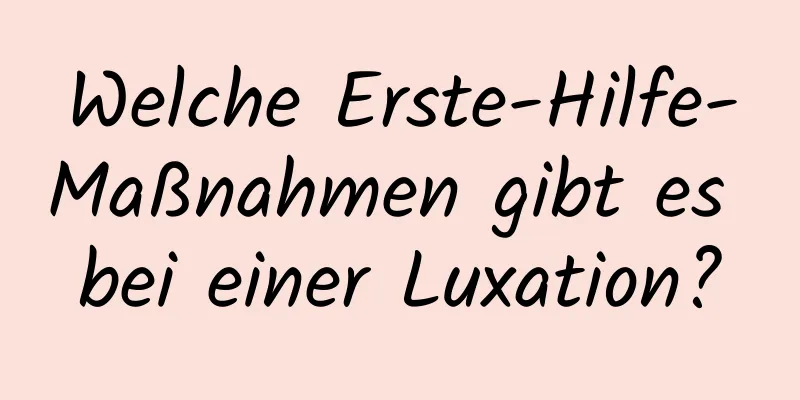 Welche Erste-Hilfe-Maßnahmen gibt es bei einer Luxation?