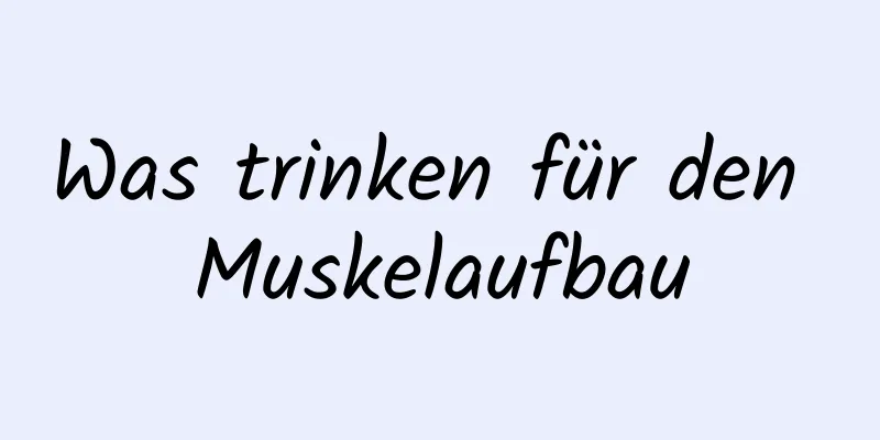 Was trinken für den Muskelaufbau