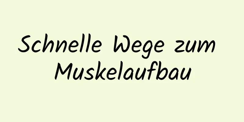 Schnelle Wege zum Muskelaufbau