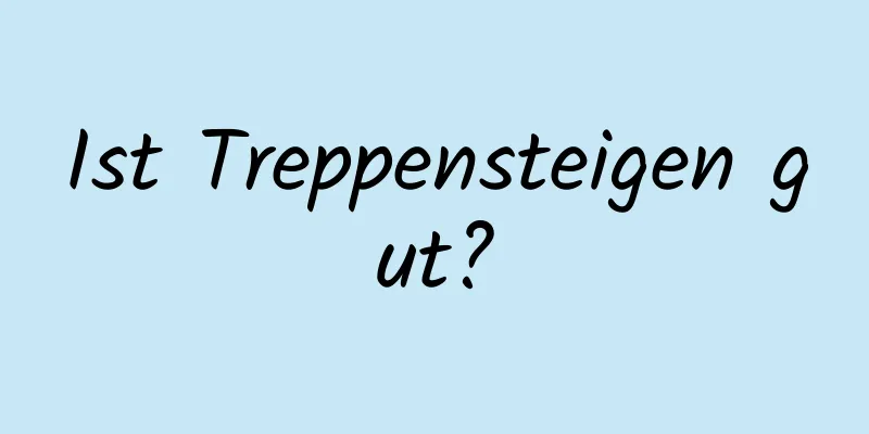 Ist Treppensteigen gut?