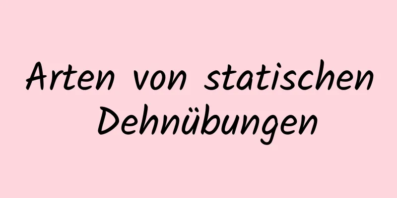 Arten von statischen Dehnübungen