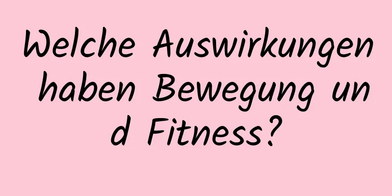 Welche Auswirkungen haben Bewegung und Fitness?