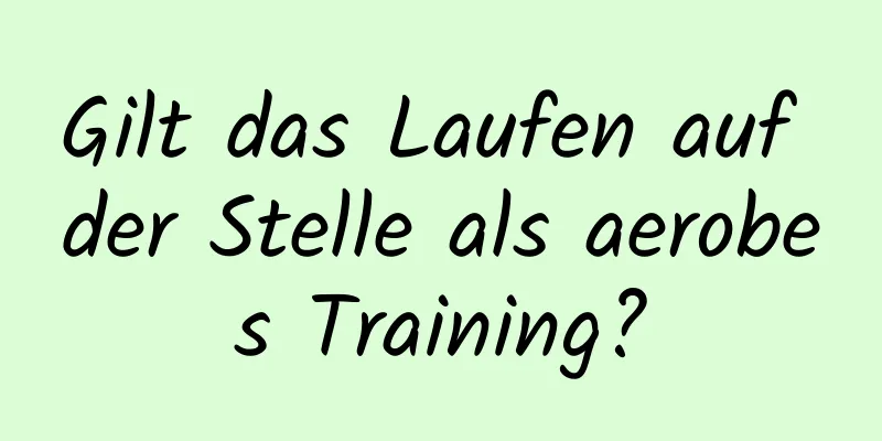 Gilt das Laufen auf der Stelle als aerobes Training?