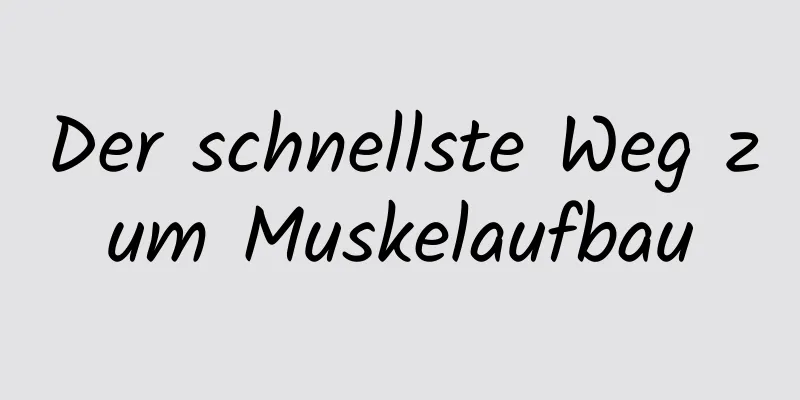 Der schnellste Weg zum Muskelaufbau