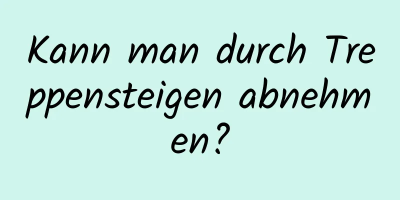 Kann man durch Treppensteigen abnehmen?