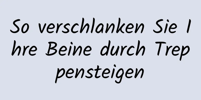 So verschlanken Sie Ihre Beine durch Treppensteigen