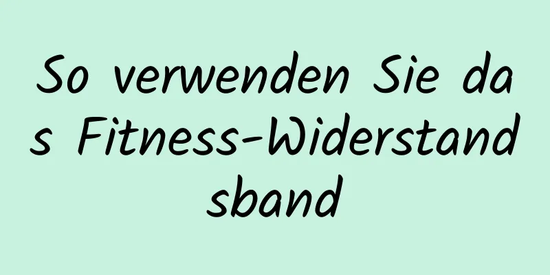 So verwenden Sie das Fitness-Widerstandsband