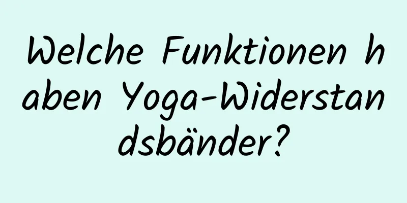 Welche Funktionen haben Yoga-Widerstandsbänder?