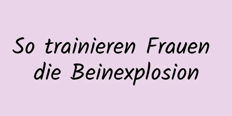 So trainieren Frauen die Beinexplosion