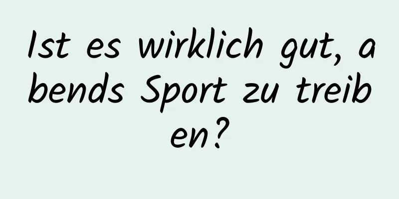 Ist es wirklich gut, abends Sport zu treiben?