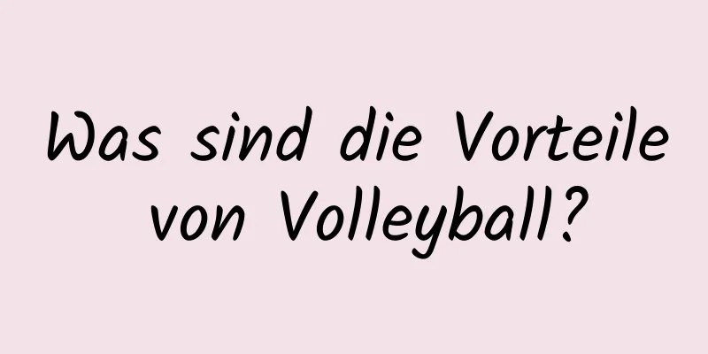 Was sind die Vorteile von Volleyball?