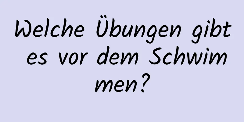 Welche Übungen gibt es vor dem Schwimmen?